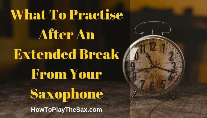 What To Practise After An Extended Break From Your Saxophone | Saxophone Lessons