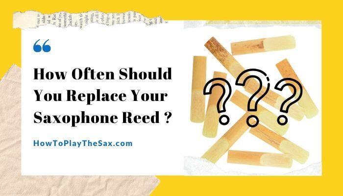 How Often Should You Replace Your Saxophone Reed