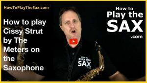 How To Play Cissy Strut By The Meters On The Saxophone