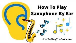 How To Play Saxophone By Ear