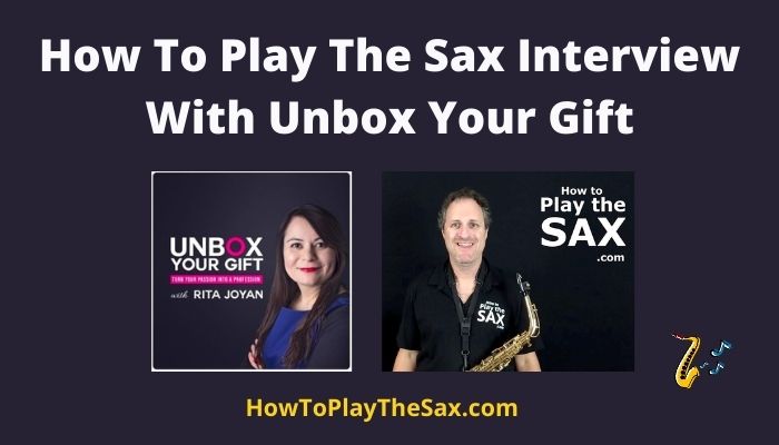 How To Play The Sax Interview With Unbox Your Gift