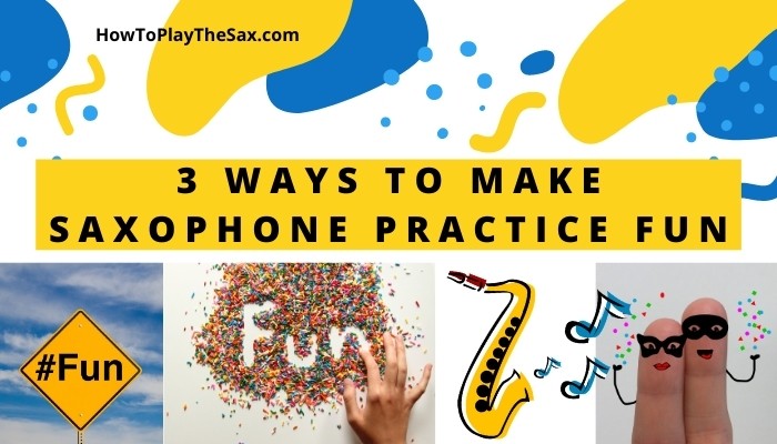 3 Ways to Make Saxophone Practice Fun