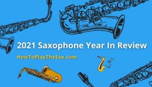 2021 Saxophone Year In Review